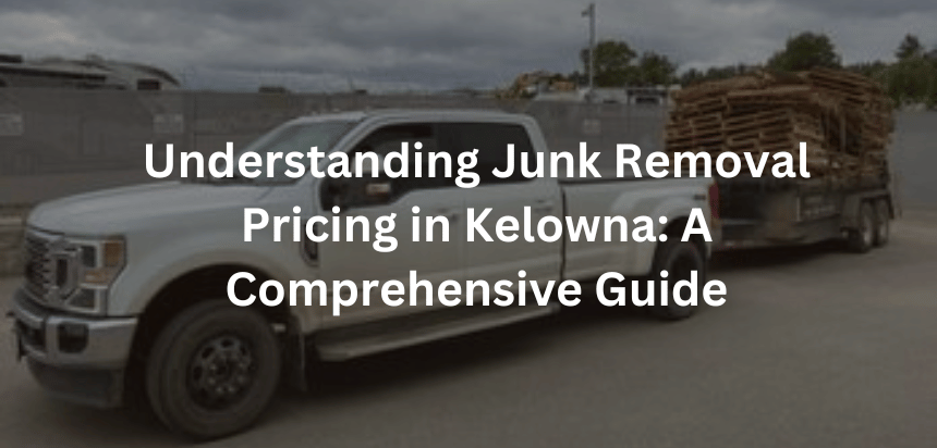 Junk Removal Pricing in Kelowna