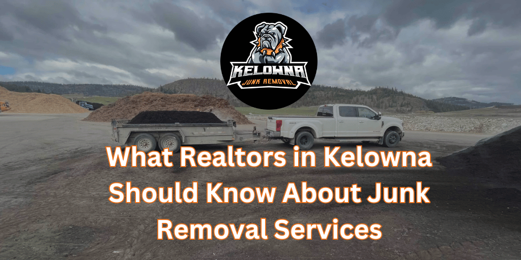 What Realtors in Kelowna Should Know About Junk Removal Services